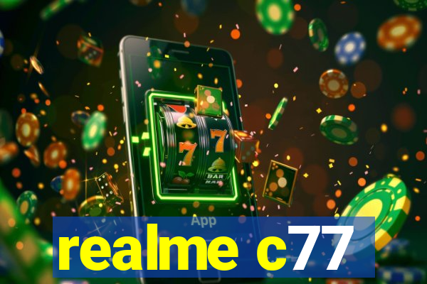 realme c77